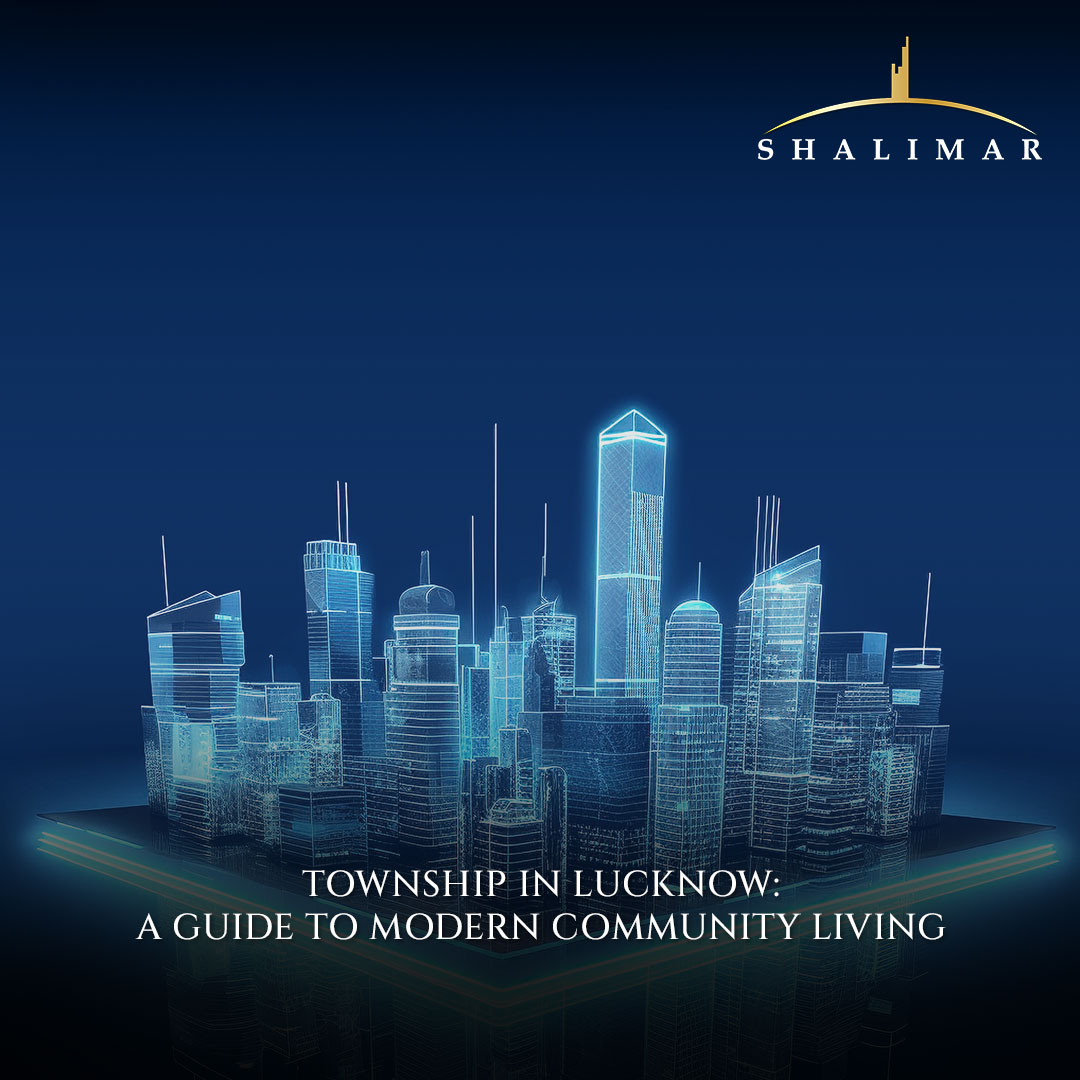 Township in Lucknow: A Guide to Modern Community Living